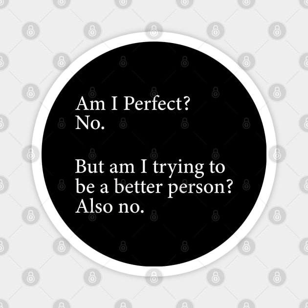 Am I Perfect? No. Funny Magnet by DragonTees